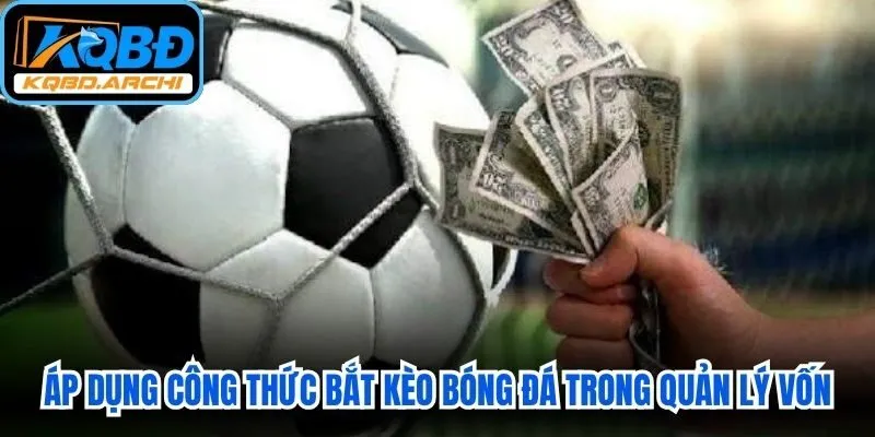 Áp dụng công thức bắt kèo bóng đá trong quản lý tiền vốn