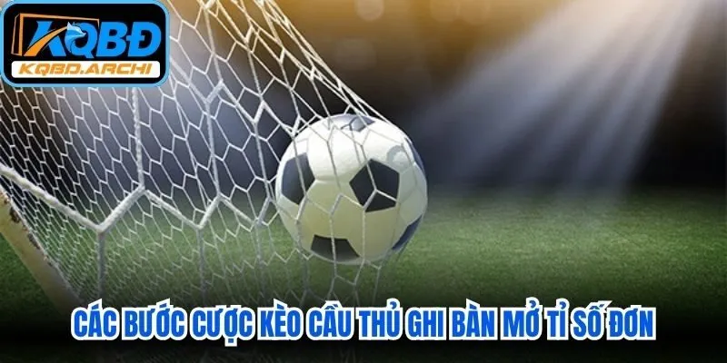 Các bước cược kèo cầu thủ ghi bàn mở tỉ số đơn