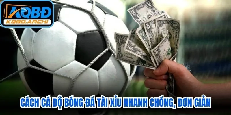 Cách cá độ bóng đá tài xỉu nhanh chóng, đơn giản