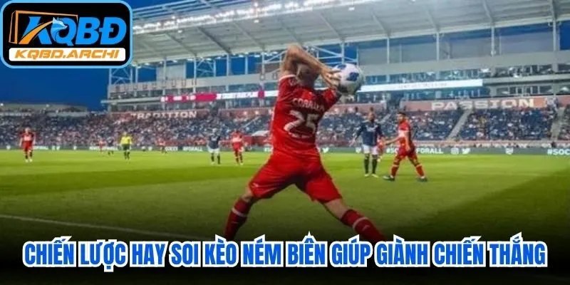 Chiến lược hay soi kèo ném biên giúp game thủ giành chiến thắng