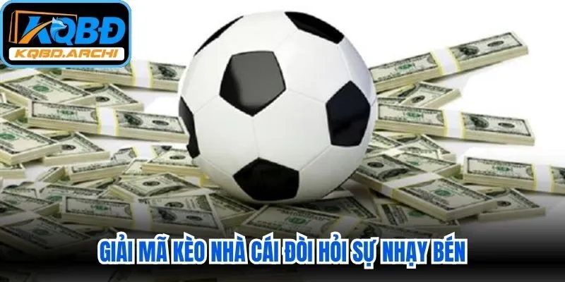 Giải mã kèo nhà cái đòi hỏi sự nhạy bén, khả năng tổng hợp thông tin nhanh