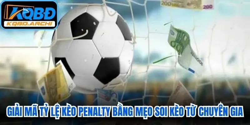 Giải mã tỷ lệ kèo Penalty bằng mẹo soi kèo từ chuyên gia