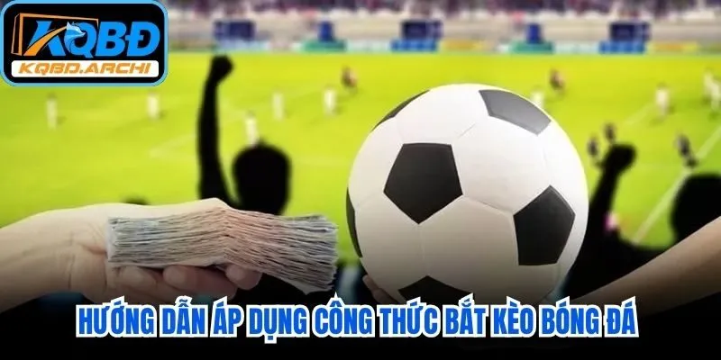 Hướng dẫn áp dụng công thức bắt kèo bóng đá qua phân tích trận đấu