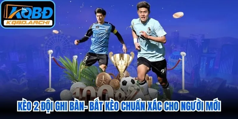 Kèo 2 Đội Ghi Bàn
