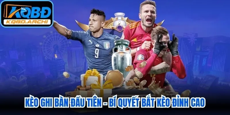 Kèo Ghi Bàn Đầu Tiên