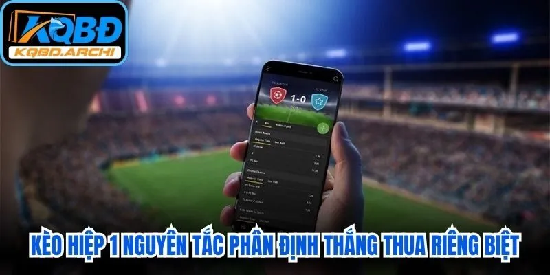 Kèo hiệp 1 quy định chơi với nguyên tắc phân định thắng thua hoàn toàn riêng biệt