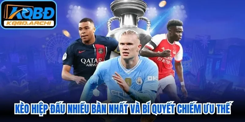 Kèo Hiệp Đấu Nhiều Bàn Nhất