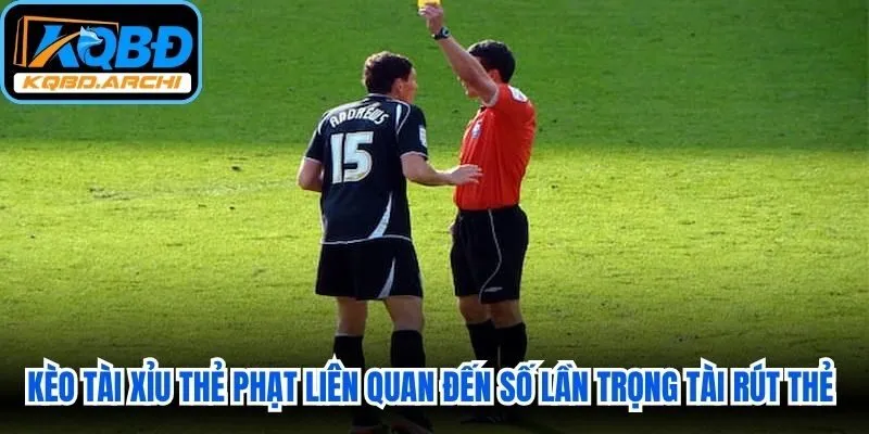 Kèo tài xỉu thẻ phạt liên quan đến số lần trọng tài phải rút thẻ vàng hoặc thẻ đỏ