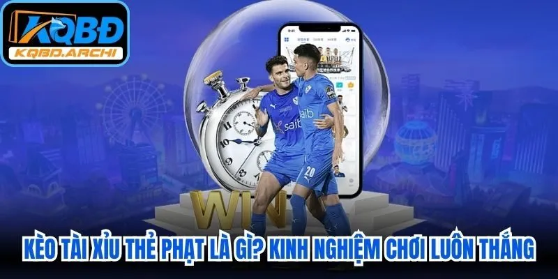 Kèo Tài Xỉu Thẻ Phạt