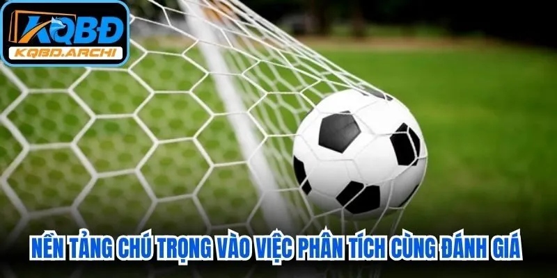 Nền tảng chú trọng vào việc phân tích cùng đánh giá những chỉ số