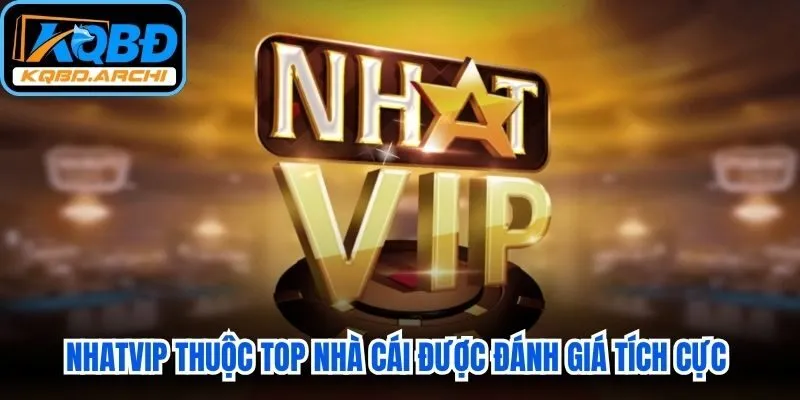 Nhatvip thuộc top nhà cái được đánh giá tích cực về chất lượng